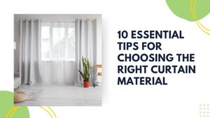 blog post banner related to 10 ESSENTIAL TIPS FOR CHOOSING THE RIGHT CURTAIN MATERIAL