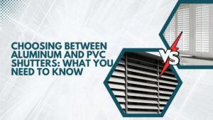 Choosing Between Aluminum and PVC Shutters: What You Need to Know